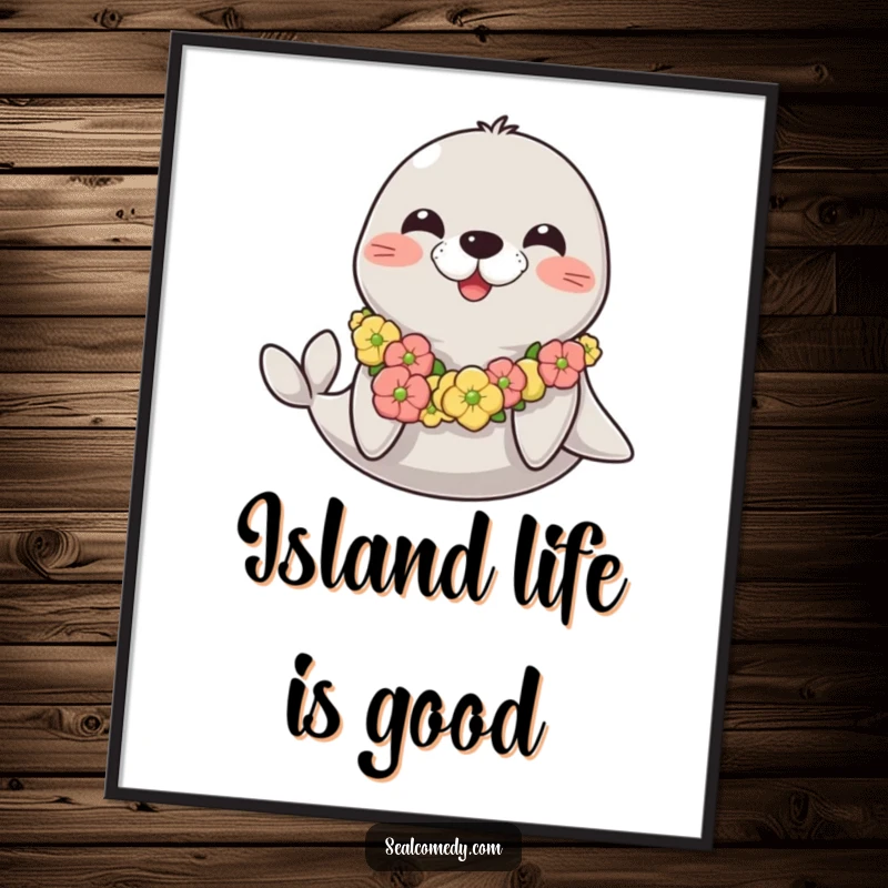 Funny happy seal poster featuring a seal cheerfully wearing a seaweed lei, bringing a tropical, happy vibe to any room.