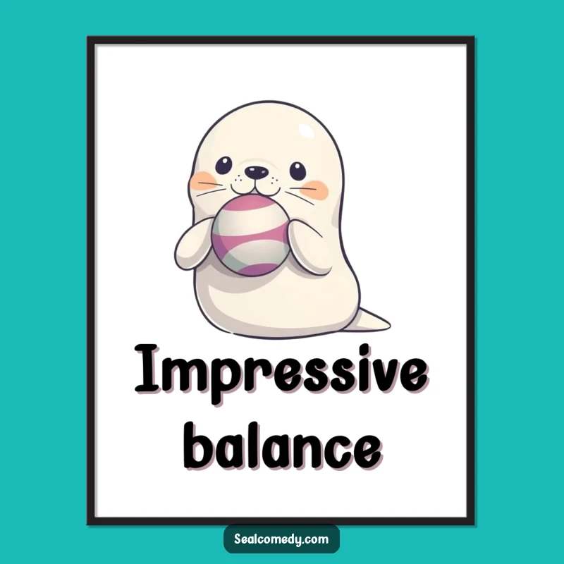 Funny Seal Balancing Ball Poster: Adorable Wall Art of a Juggling Sea Mammal - Perfect Decor!