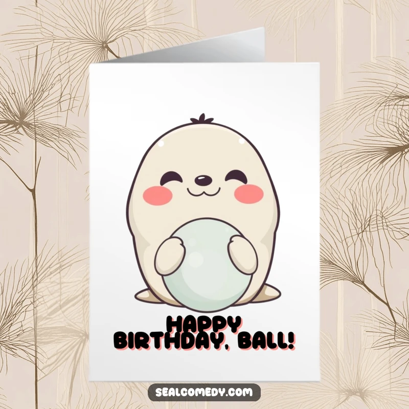 Funny Free Printable Birthday Card: A smiling seal perfectly balances a ball on its nose with great skill.