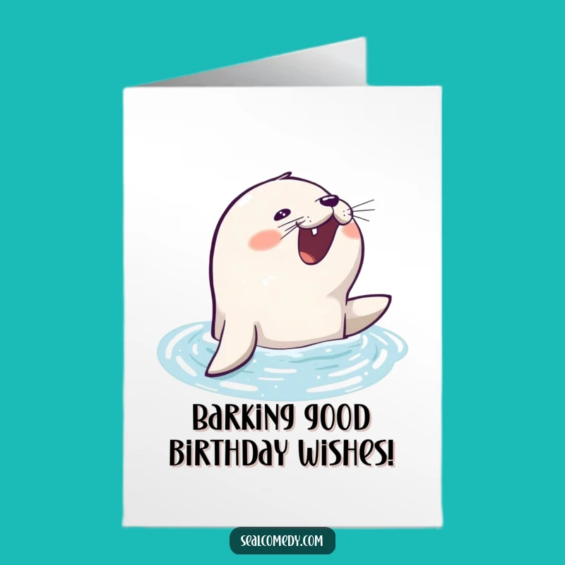 Free Printable Birthday Card: Eager Barking Seal, Humorous Downloadable Gift for Fun