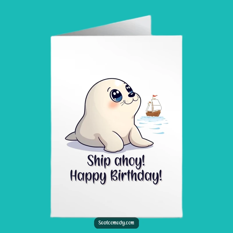Free Printable Birthday Card: Innocent Seal Watching Ship - Funny Downloadable Gift