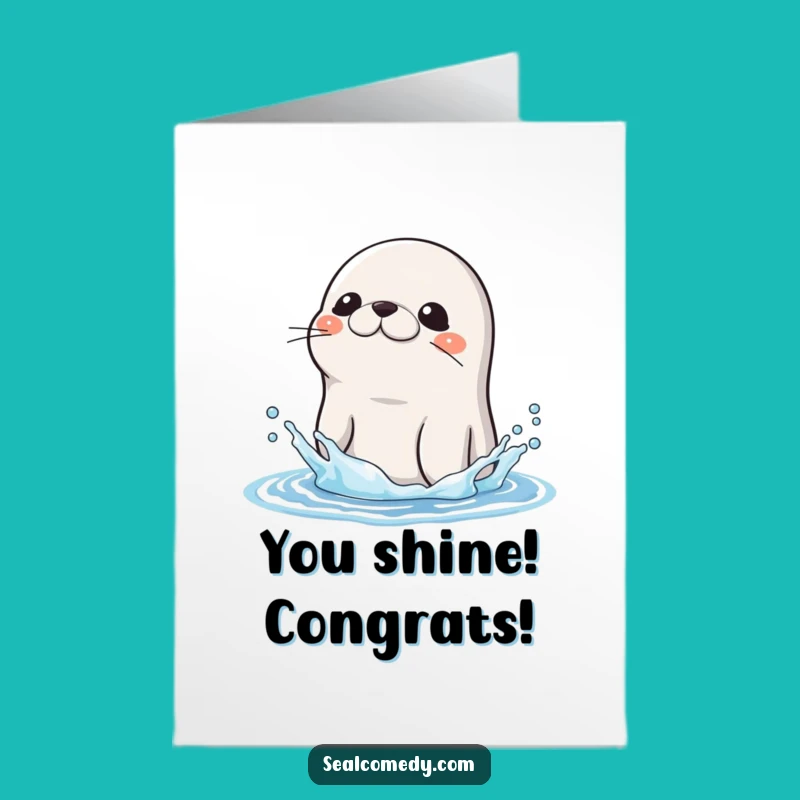 Free Printable Seal Congrats Card: Shaking Off Water, Funny Vibe, DIY Downloadable